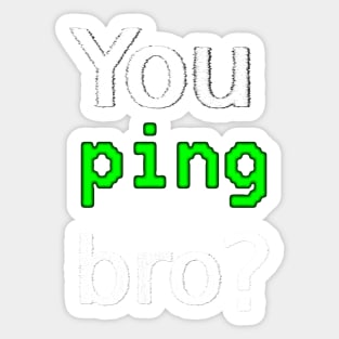 You ping bro? Sticker